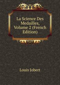 La Science Des Medailles, Volume 2 (French Edition)