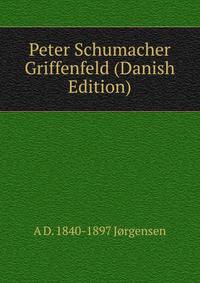 Peter Schumacher Griffenfeld (Danish Edition)