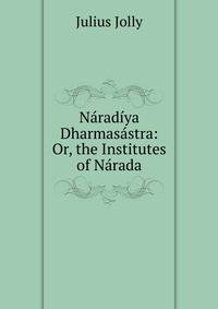 Naradiya Dharmasastra: Or, the Institutes of Narada