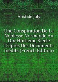 Une Conspiration De La Noblesse Normande Au Dix-Huiti?me Si?cle D'apr?s Des Documents In?dits (French Edition)