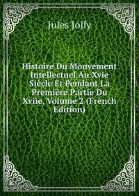 Histoire Du Mouvement Intellectuel Au Xvie Siecle Et Pendant La Premiere Partie Du Xviie, Volume 2 (French Edition)