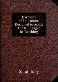 Harmony of Education: Designed to Assist Those Engaged in Teaching