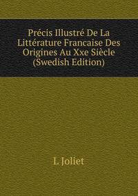 Precis Illustre De La Litterature Francaise Des Origines Au Xxe Siecle (Swedish Edition)