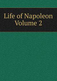 Life of Napoleon Volume 2