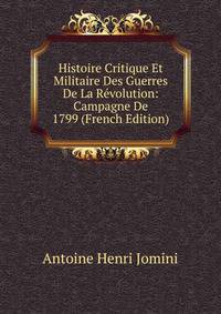 Histoire Critique Et Militaire Des Guerres De La Revolution: Campagne De 1799 (French Edition)