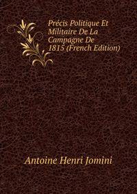 Precis Politique Et Militaire De La Campagne De 1815 (French Edition)