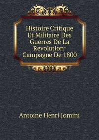 Histoire Critique Et Militaire Des Guerres De La Revolution: Campagne De 1800