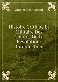 Histoire Critique Et Militaire Des Guerres De La Revolution: Introduction