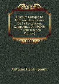 Histoire Critique Et Militaire Des Guerres De La Revolution: Campagnes De 1800 Et De 1801 (French Edition)