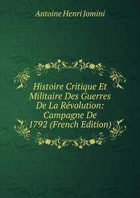Histoire Critique Et Militaire Des Guerres De La Revolution: Campagne De 1792 (French Edition)