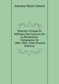 Histoire Critique Et Militaire Des Guerres De La Revolution: Campagnes De 1800-1803. 1840 (French Edition)