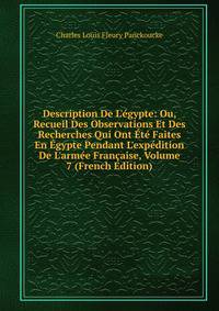 Description De L'?gypte: Ou, Recueil Des Observations Et Des Recherches Qui Ont ?t? Faites En ?gypte Pendant L'exp?dition De L'arm?e Fran?aise, Volume 7 (French Edition)