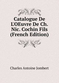 Catalogue De L'OEuvre De Ch. Nic. Cochin Fils (French Edition)
