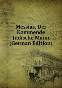 Messias, Der Kommende Judische Mann (German Edition)