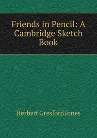 Friends in Pencil: A Cambridge Sketch Book