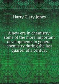 A new era in chemistry: some of the more important developments in general chemistry during the last quarter of a century