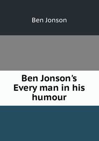 Ben Jonson's Every man in his humour