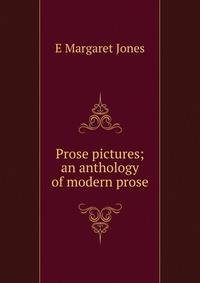 Prose pictures; an anthology of modern prose