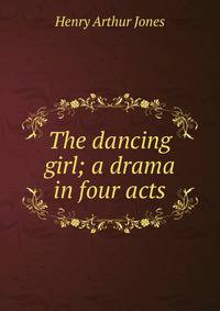 The dancing girl; a drama in four acts