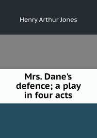 Mrs. Dane's defence; a play in four acts
