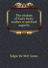 The wisdom of God's fools: studies in spiritual sagacity