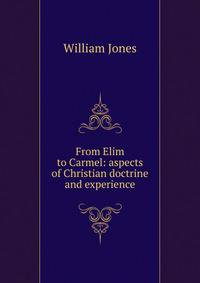 From Elim to Carmel: aspects of Christian doctrine and experience