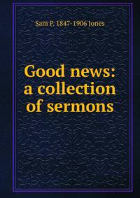 Good news: a collection of sermons