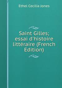 Saint Gilles; essai d'histoire litt?raire (French Edition)