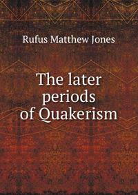The later periods of Quakerism