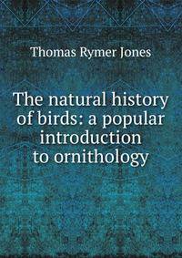 The natural history of birds: a popular introduction to ornithology