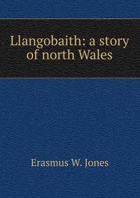 Llangobaith: a story of north Wales