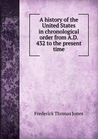 A history of the United States in chronological order from A.D. 432 to the present time