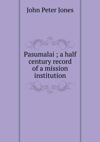 Pasumalai ; a half century record of a mission institution