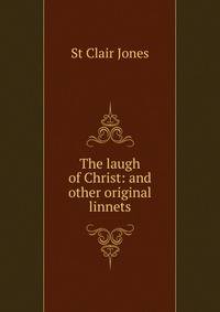 The laugh of Christ: and other original linnets