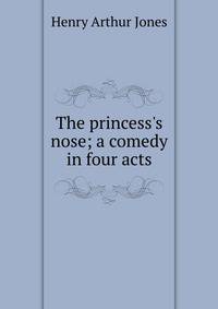 The princess's nose; a comedy in four acts