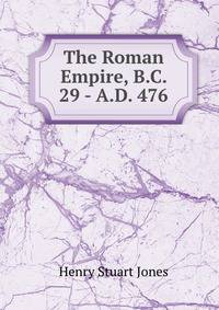 The Roman Empire, B.C. 29 - A.D. 476