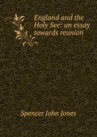 England and the Holy See: an essay towards reunion
