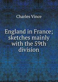 England in France; sketches mainly with the 59th division