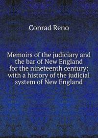 Memoirs of the judiciary and the bar of New England for the nineteenth century: with a history of the judicial system of New England