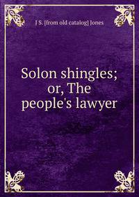 Solon shingles; or, The people's lawyer