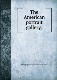 The American portrait gallery;