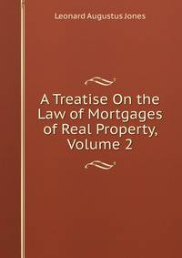 A Treatise On the Law of Mortgages of Real Property, Volume 2