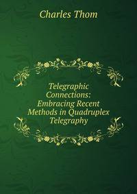 Telegraphic Connections: Embracing Recent Methods in Quadruplex Telegraphy