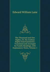 The Thousand and One Nights, Or, the Arabian Nights Entertainments: Translated and Arranged for Family Readings, with Explanatory Notes, Volume 1