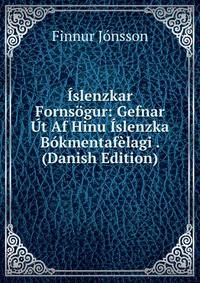 Islenzkar Fornsogur: Gefnar Ut Af Hinu Islenzka Bokmentafelagi . (Danish Edition)