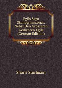 Egils Saga Skallagr?mssonar: Nebst Den Gr?sseren Gedichten Egils (German Edition)