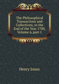 The Philosophical Transactions and Collections, to the End of the Year 1700, Volume 6, part 1