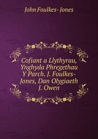 Cofiant a Llythyrau, Ynghyda Phregethau Y Parch. J. Foulkes-Jones, Dan Olygiaeth J. Owen