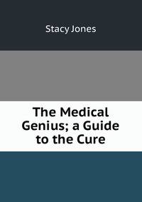 The Medical Genius; a Guide to the Cure