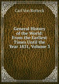 General History of the World: From the Earliest Times Until the Year 1831, Volume 3